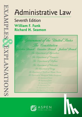 Funk, William F. - Examples & Explanations for Administrative Law