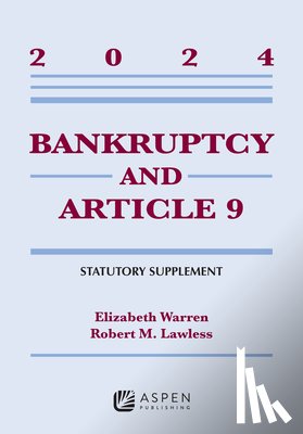 Warren, Elizabeth - Bankruptcy and Article 9: 2024 Statutory Supplement