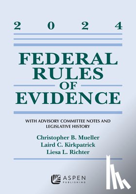 Mueller, Christopher B. - Federal Rules of Evidence: With Advisory Committee Notes and Legislative History, 2024