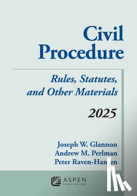Glannon, Joseph W. - Civil Procedure: Rules Statutes and Other Materials 2025 Supplement