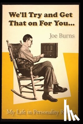 Burns, Joe - We'll Try and Get That on for You: My Life in Personality Radio