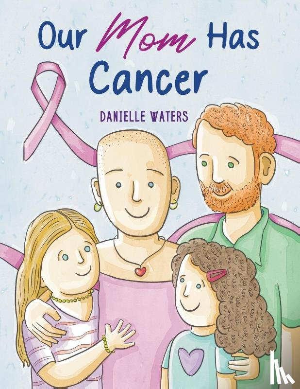 Waters, Danielle - Our Mom Has Cancer