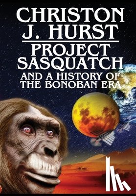 Hurst, Christon J. - Project Sasquatch and a History of the Bonoban Era