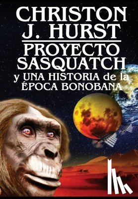 Hurst, Christon J. - Proyecto Sasquatch y Una Historia de la Época Bonobana