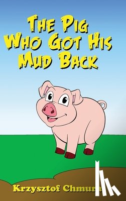 Chmura, Krzysztof - The Pig Who Got His Mud Back