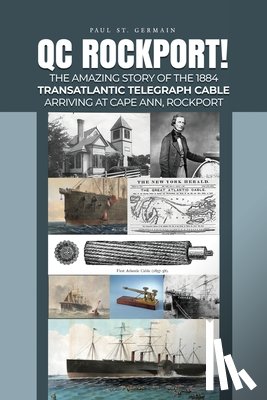 St Germain, Paul - QC Rockport!: The Amazing Story of the 1884 Transatlantic Telegraph Cable Arriving at Cape Ann, Rockport