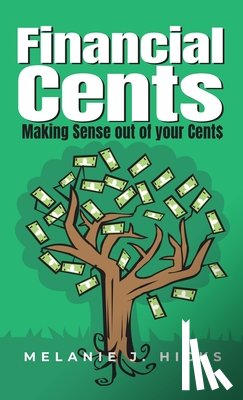 Hicks, Melanie J. - Financial Cents: Making Sense out of your Cent$