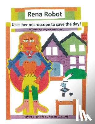 Williams, Angela - Rena Robot Uses Her Microscope to Save the Day!
