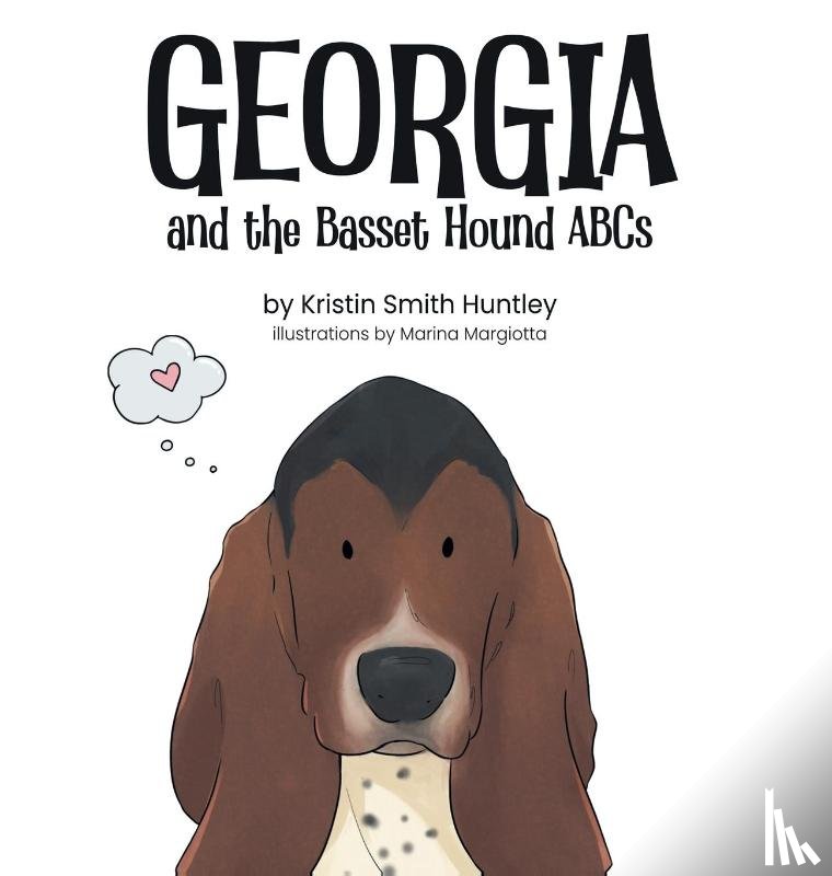 Huntley, Kristin Smith - Georgia and the Basset Hound ABCs