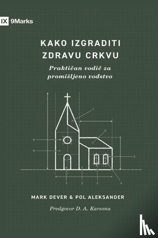 Dever, Mark, Alexander, Paul - How to Build a Healthy Church / Kako izgraditi zdravu crkvu