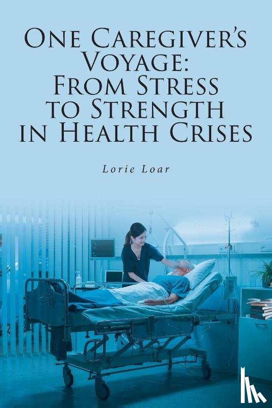 Loar, Lorie - One Caregiver's Voyage