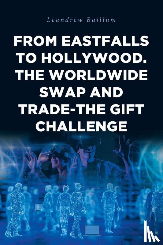 Baillum, Leandrew - From EastFalls To Hollywood. The Worldwide Swap and Trade-The Gift Challenge