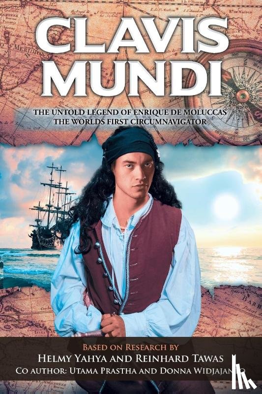 Yahya, Helmy, Reinhard Tawas - Clavis Mundi The Untold Legend Of Enrique De Moluccas, The Worlds First Circumnavigator
