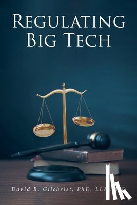 Gilchrist LLM SJD, David R. - Regulating Big Tech