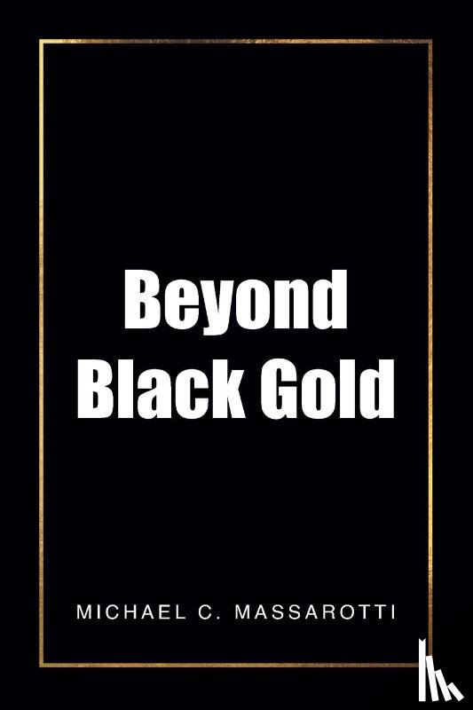 Massarotti, Michael C. - Beyond Black Gold