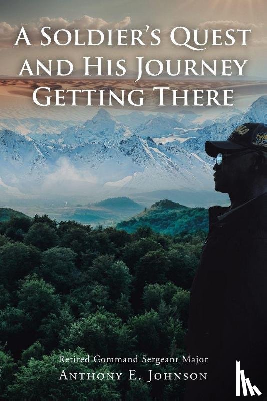 Johnson CSM (Ret., Anthony E. - A Soldier's Quest