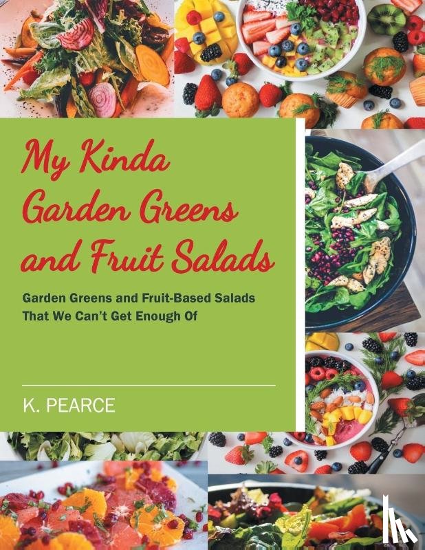 Pearce, K. - My Kinda Garden Greens and Fruit Salads