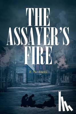 Isely, B. W. - The Assayer's Fire