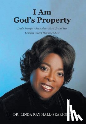 Hall-Searight, Linda Ray - I Am God's Property: Linda Searight's Book about Her Life and Her Grammy Award-Winning Choir