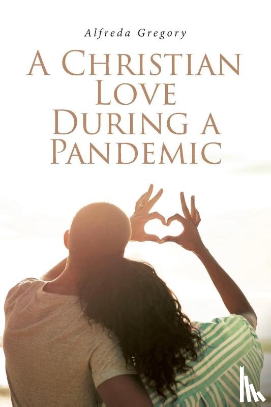 Gregory, Alfreda - A Christian Love During A Pandemic