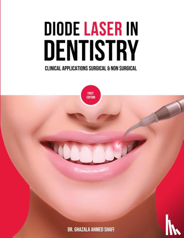 Shafi, Ghazala Ahmed - Diode Laser In Dentistry - Clinical Applications Surgical & Non Surgical (Full Colour)