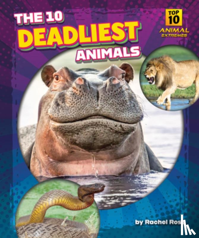 Rose, Rachel - The 10 Deadliest Animals