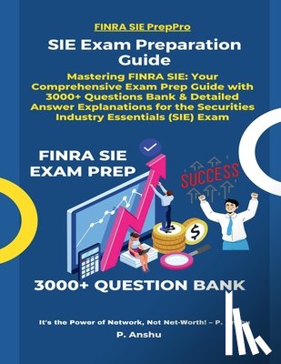 P Anshu - SIE Exam Preparation Guide: Mastering FINRA SIE: Your Comprehensive Exam Prep Guide with 3000+ Questions Bank & Detailed Answer Explanations for the S