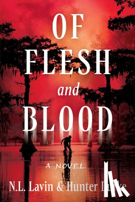 Lavin, N. L. - Of Flesh and Blood: The Untold Story of the Cajun Cannibal