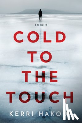Hakoda, Kerri - Cold to the Touch: A Thriller