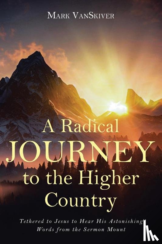 Vanskiver, Mark - A Radical Journey to the Higher Country
