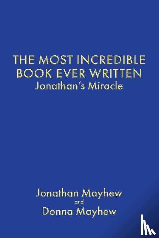 Mayhew, Jonathan, Mayhew, Donna - THE MOST INCREDIBLE BOOK EVER WRITTEN
