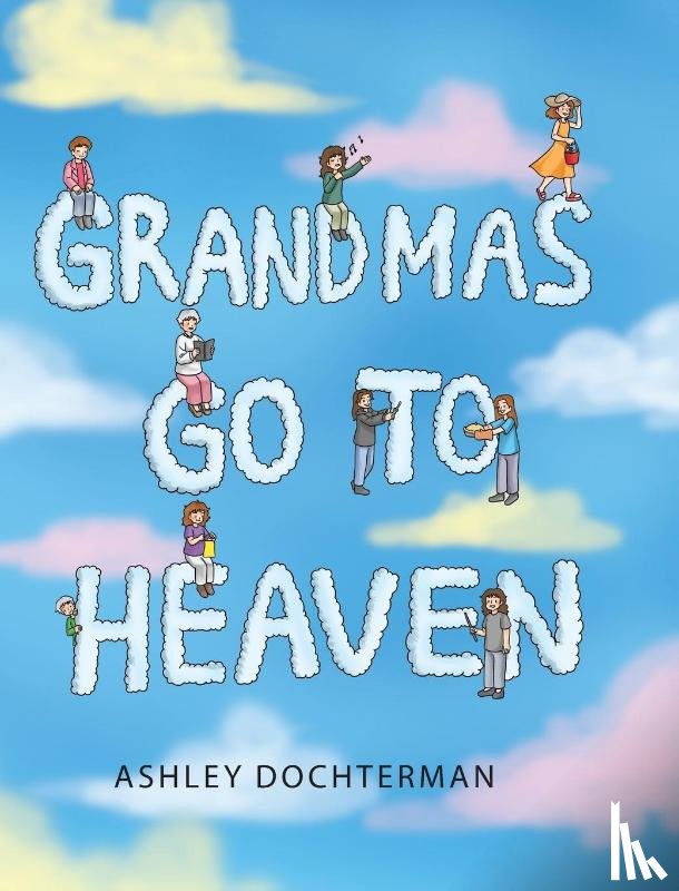 Dochterman, Ashley - Grandmas Go to Heaven