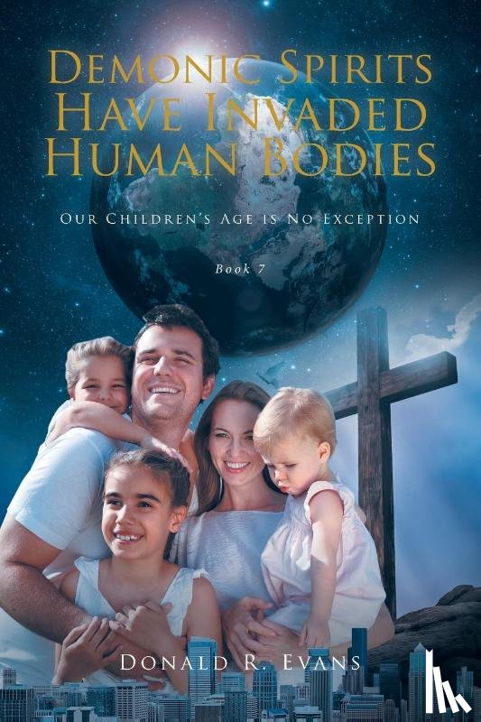 Evans, Donald R. - Demonic Spirits Have Invaded Human Bodies