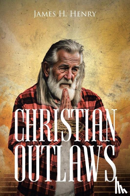 Henry, James H. - CHRISTIAN OUTLAWS