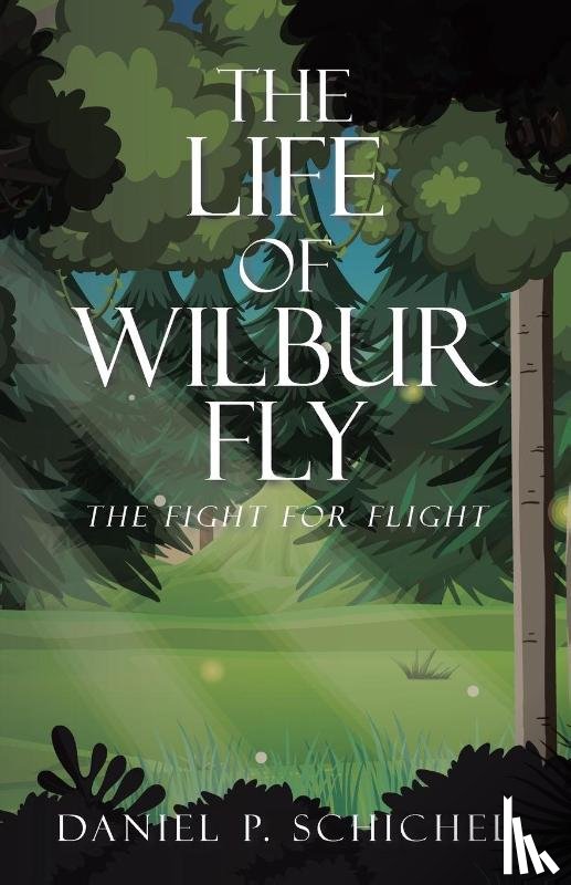 Schichel, Daniel P. - The Life of Wilbur Fly