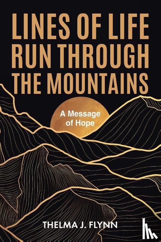 Flynn, Thelma J. - Lines of Life Run Through the Mountains