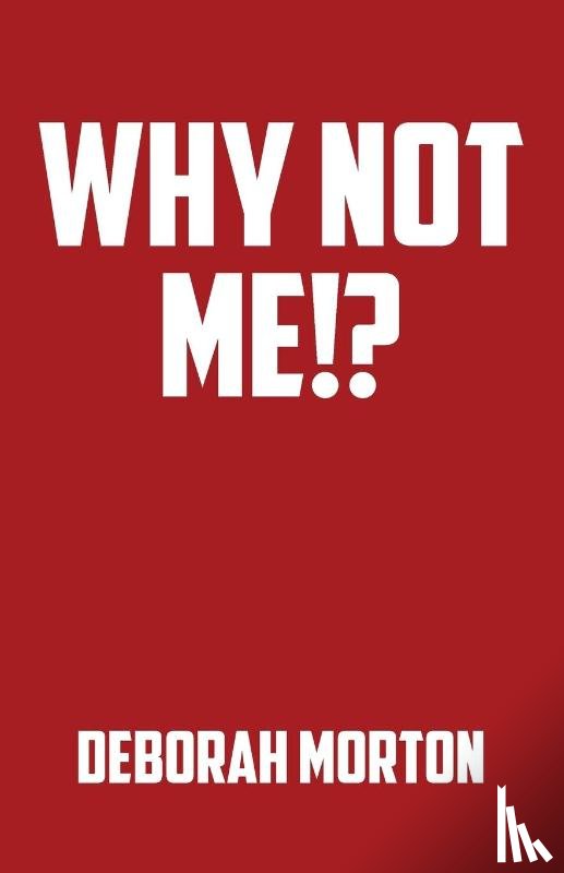 Morton, Deborah - Why Not Me!?