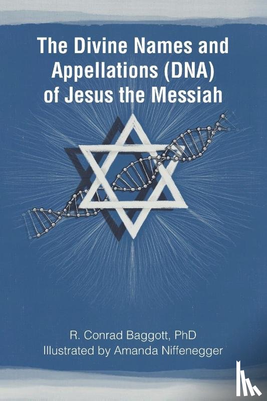 Baggott, R. Conrad - The Divine Names and Appellations (DNA) of Jesus the Messiah