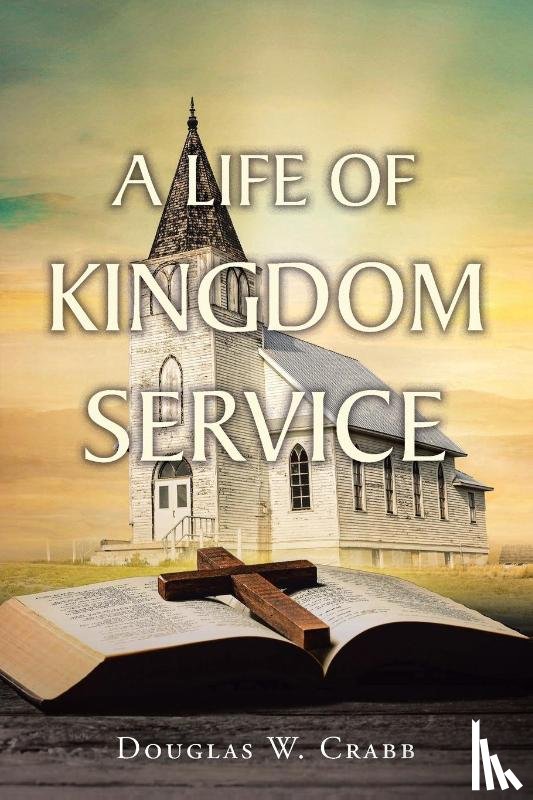 Crabb, Douglas W. - A Life of Kingdom Service