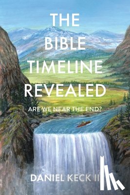 Keck II, Daniel - The Bible Timeline Revealed
