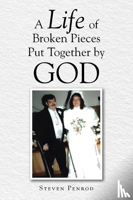 Penrod, Steven - A Life of Broken Pieces Put Together by God