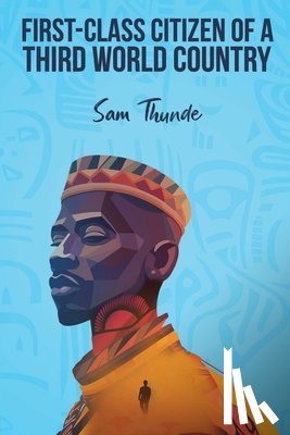 Thunde, Sam - FIRST-CLASS CITIZEN OF A THIRD-WORLD COUNTRY