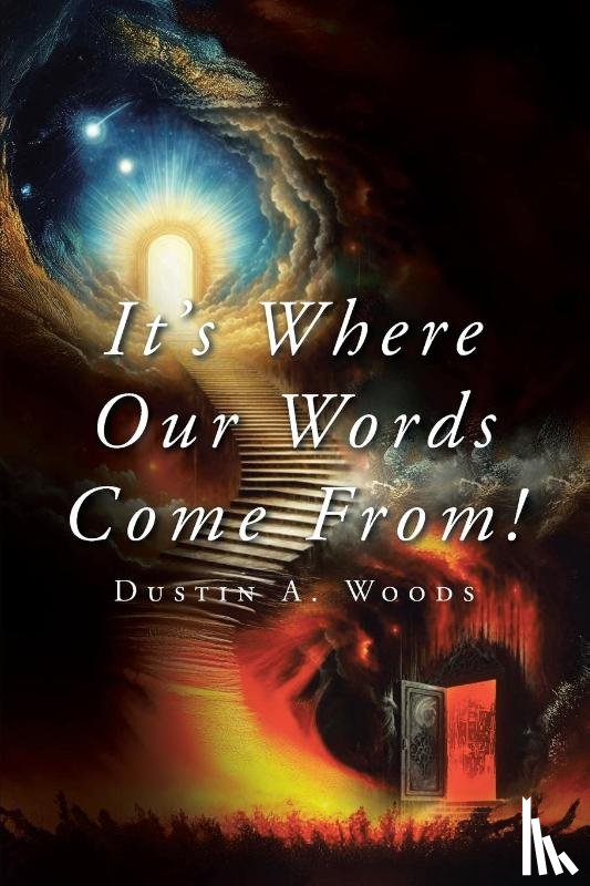 Woods, Dustin A. - It's Where Our Words Come From!