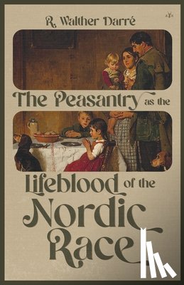 Darré, Richard Walther - The Peasantry as the Lifeblood of the Nordic Race