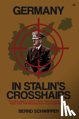 Schwipper, Bernd - Schwipper, B: Germany in Stalin's Crosshairs