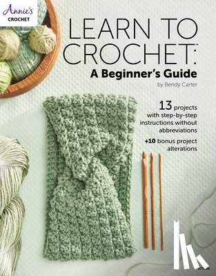 Carter, Bendy - Learn to Crochet: A Beginner's Guide