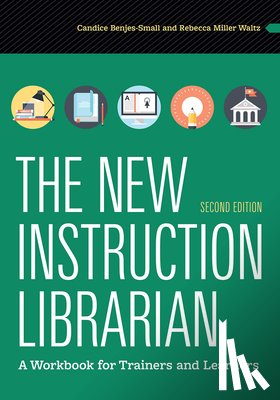 Benjes-Small, Candice - The New Instruction Librarian: A Workbook for Trainers and Learners, Second Edition