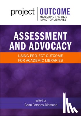 Parsons-Diamond, Gena - Assessment and Advocacy:: Using Project Outcome for Academic Libraries