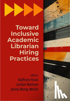 Houk, Kathryn - Toward Inclusive Academic Librarian Hiring Practices