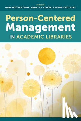 Cook, Dani Brecher - Person-Centered Management in Academic Libraries